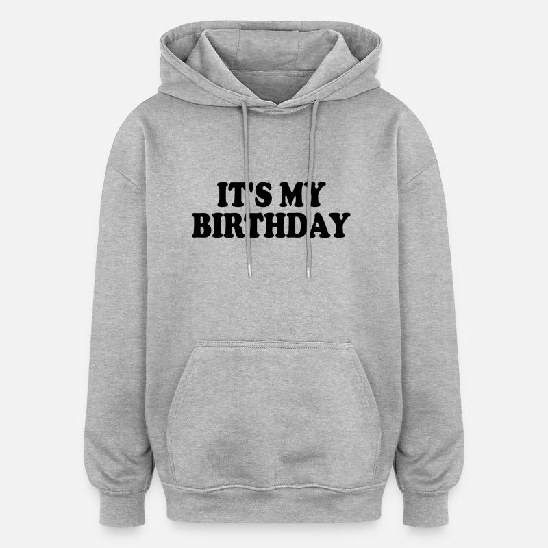 Its my birthday - Sweat à capuche oversize unisexe - gris chiné