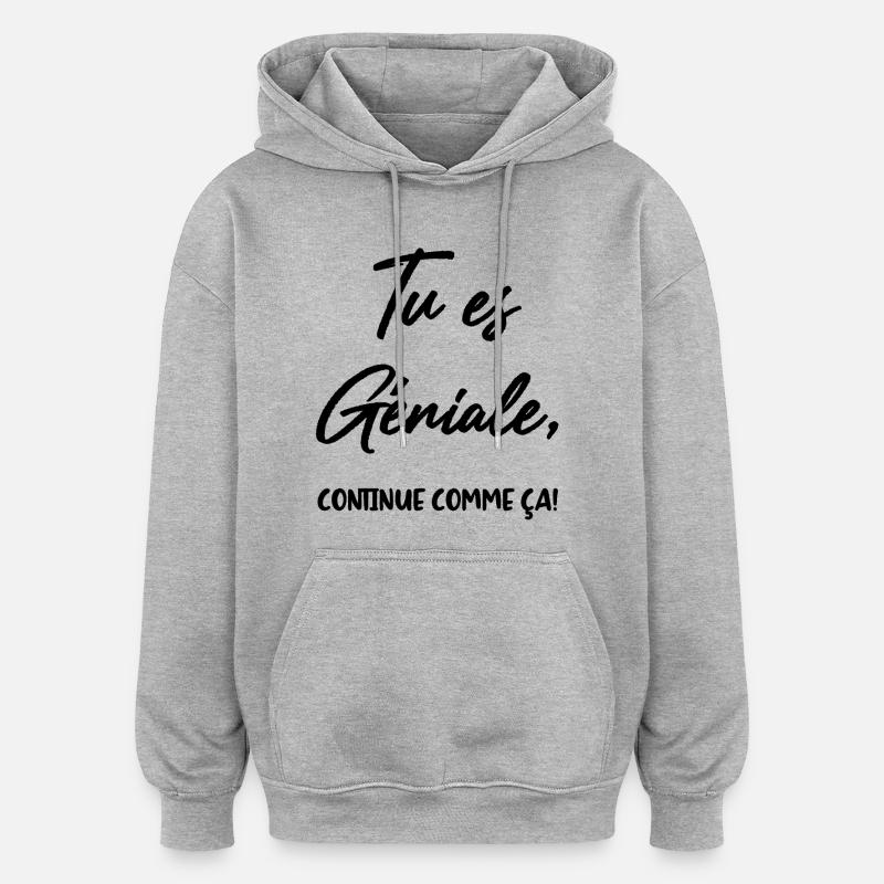 Tu es Géniale, continue comme ça! - Sweat à capuche oversize unisexe - gris chiné