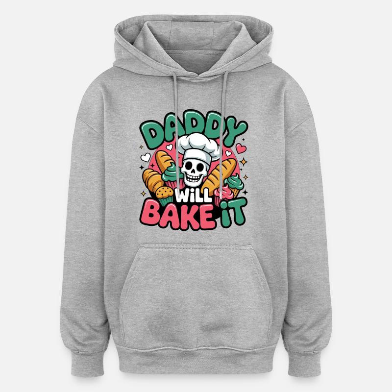 Daddy Will Bake It - Oversized Unisex Hoodie - heather grey