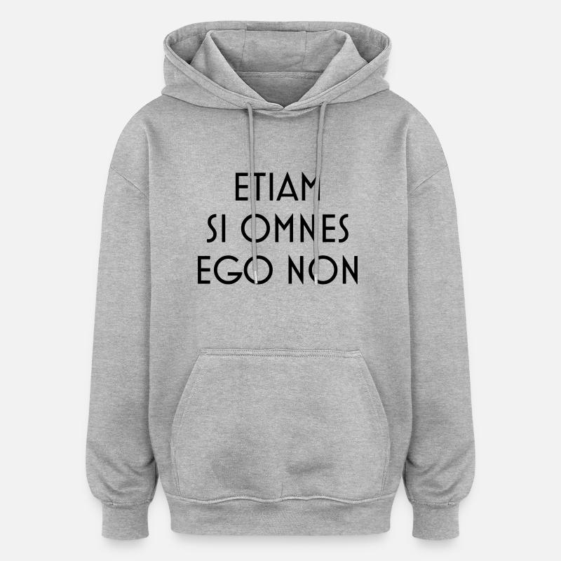 etiam si omnes ego non - Sweat à capuche oversize unisexe - gris chiné