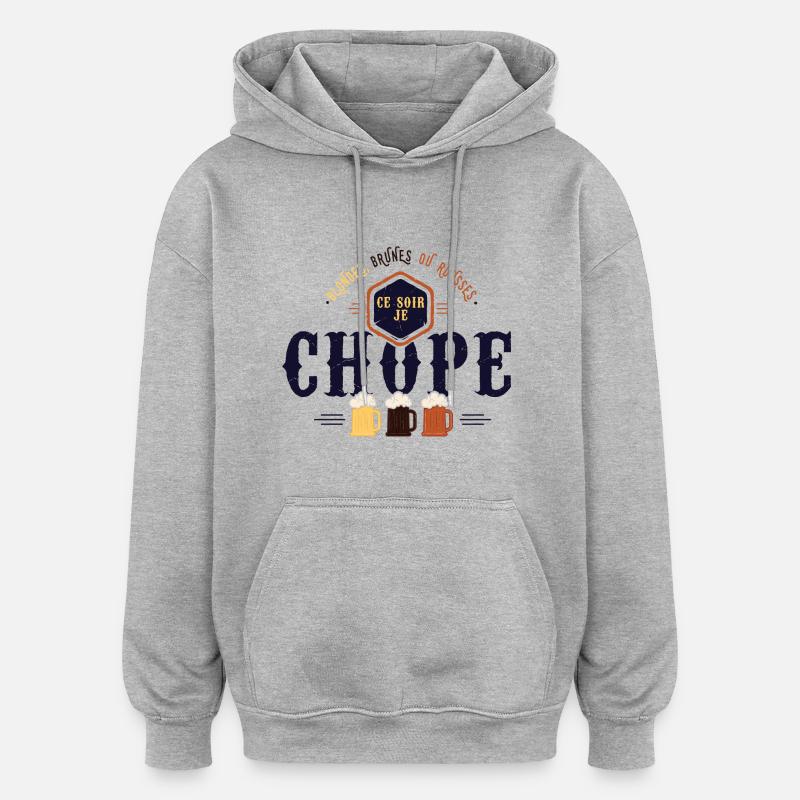 Ce soir je chope - Sweat à capuche oversize unisexe - gris chiné