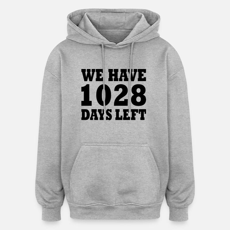 we have 1028 days left - Oversized Unisex Hoodie - heather grey
