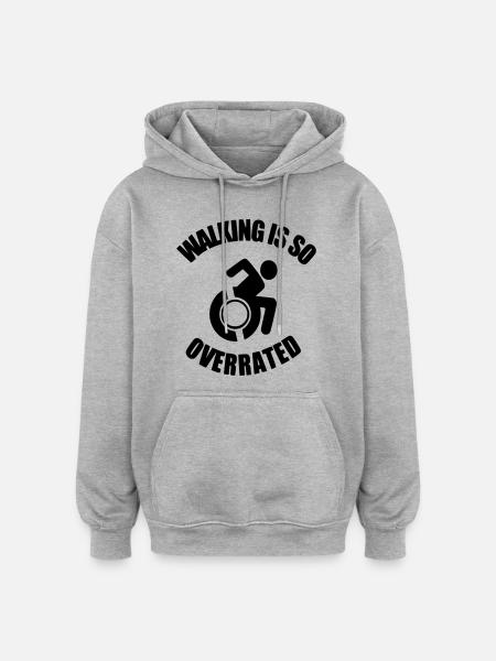 Walking is very overrated. Wheelchair humor * - Oversized Unisex Hoodie - heather grey