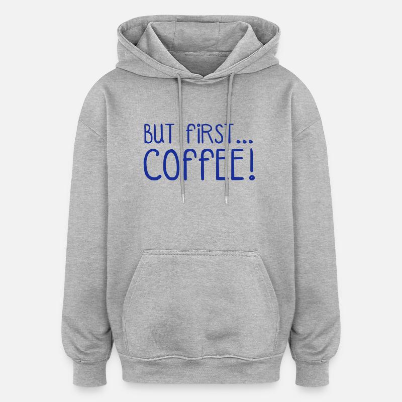FIRST COFFEE... - Sweat à capuche oversize unisexe - gris chiné