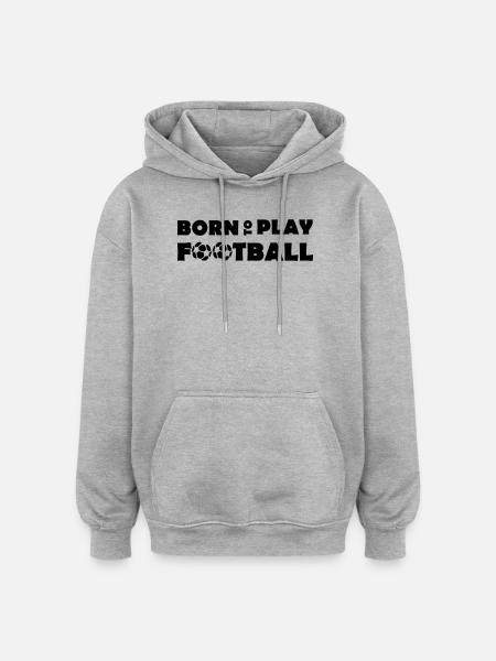 Born to play Football - Oversized Unisex Hoodie - heather grey