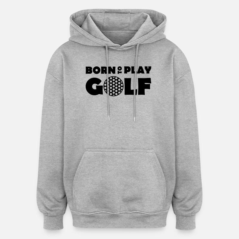 Born to play Golf - Sweat à capuche oversize unisexe - gris chiné