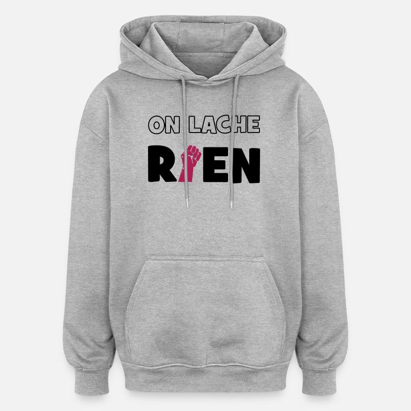 On lâche rien ! - Sweat à capuche oversize unisexe - gris chiné
