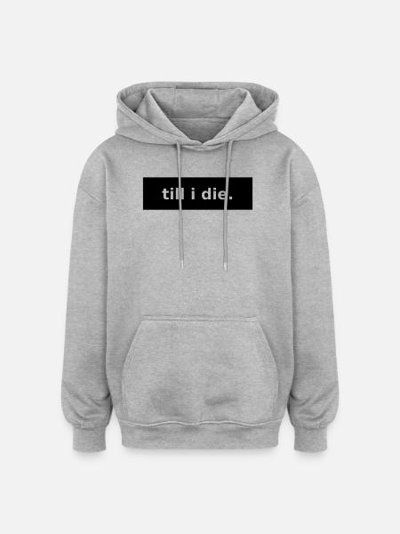till i die - Oversized Unisex Hoodie - heather grey