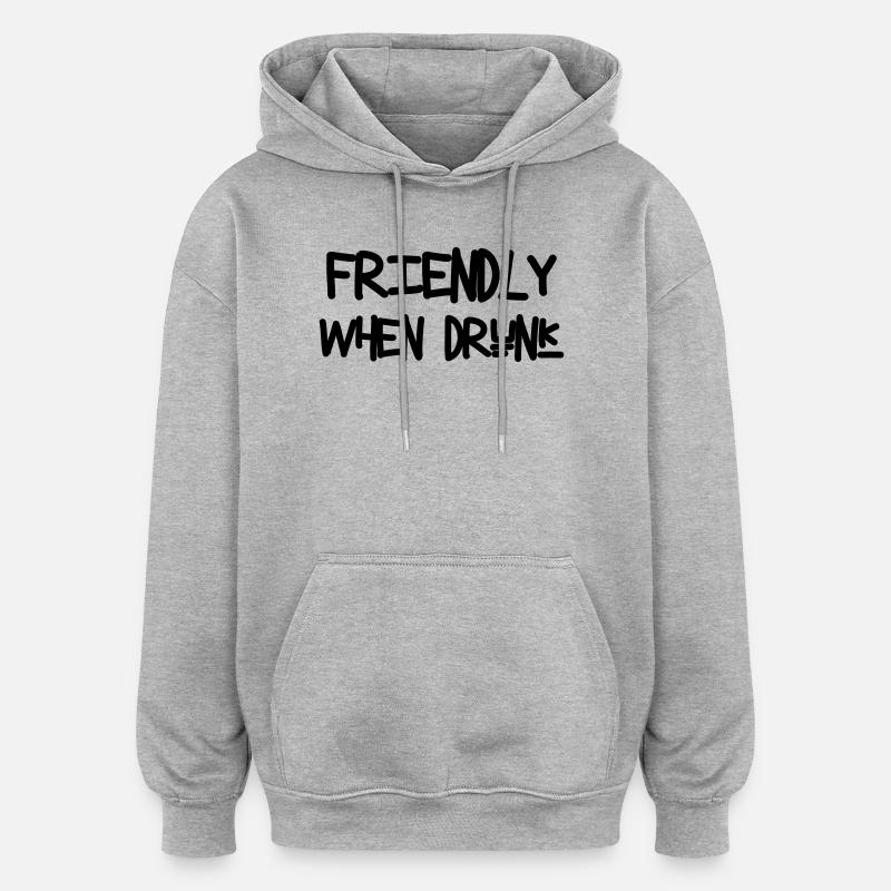 Friendly When Drunk - Oversized Unisex Hoodie - heather grey