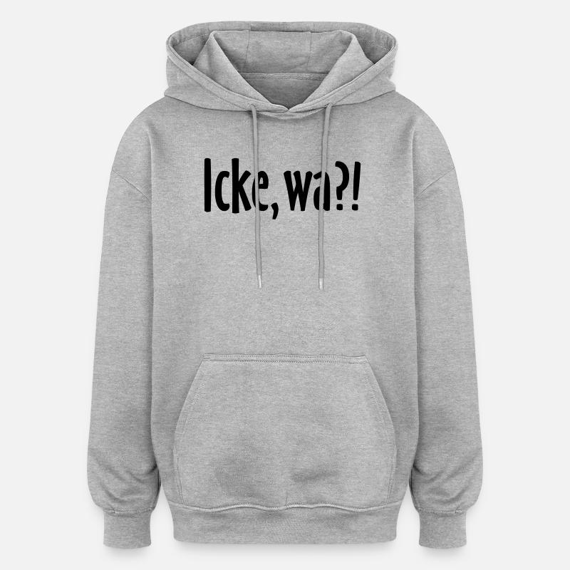 Icke, wa?! Berlin Spruch - Berliner Sprüche - Oversized Unisex Hoodie - Grau meliert