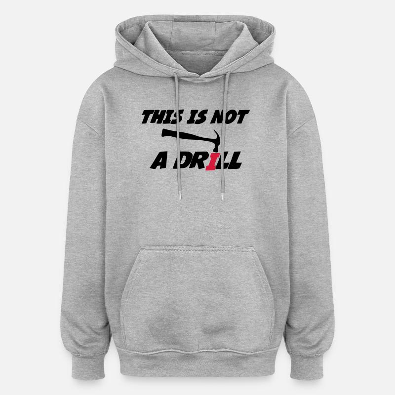 This is not a drill 🔨 - Oversized Unisex Hoodie - heather grey