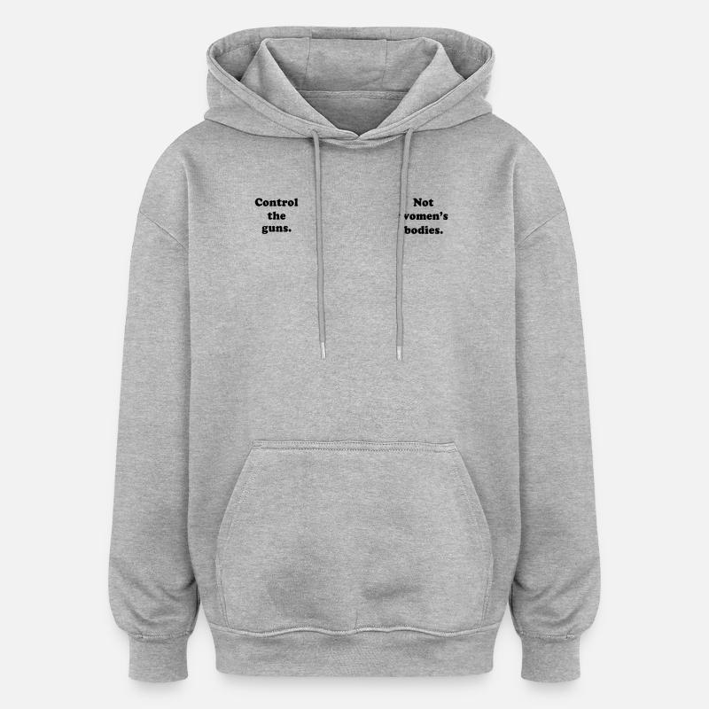 Control Guns Not Bodies - Oversized Unisex Hoodie - heather grey