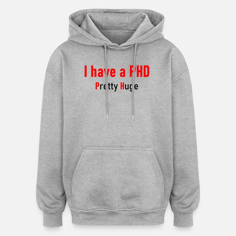 I have a PHD - Oversized Unisex Hoodie - Grau meliert