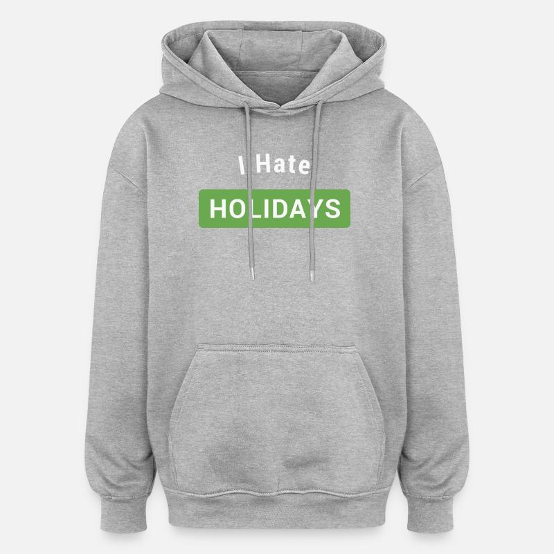 I hate holidays - Sweat à capuche oversize unisexe - gris chiné