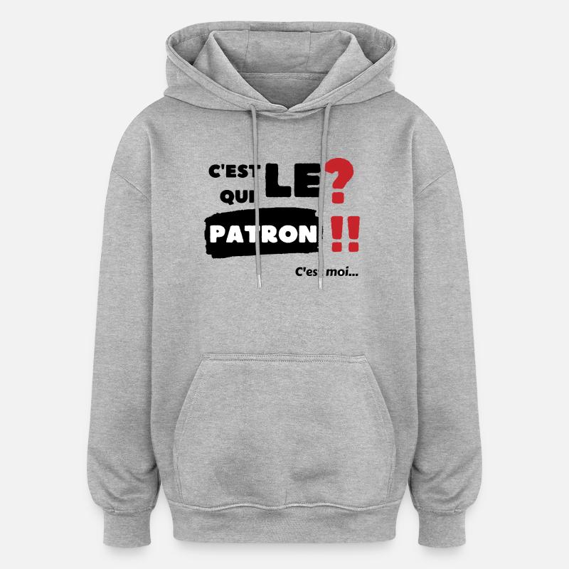 C'est qui le patron c'est moi - Sweat à capuche oversize unisexe - gris chiné