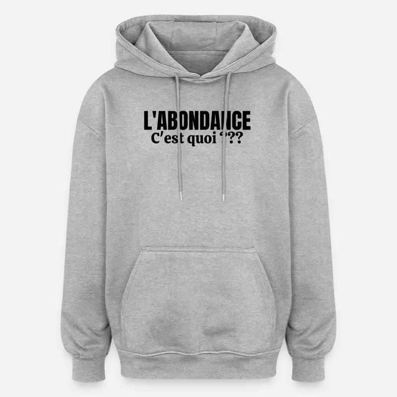abondance, l'Abondance, pauvreté, misère - Sweat à capuche oversize unisexe - gris chiné