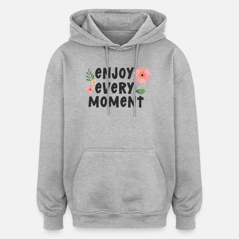 Profitez de chaque instant - Sweat à capuche oversize unisexe - gris chiné