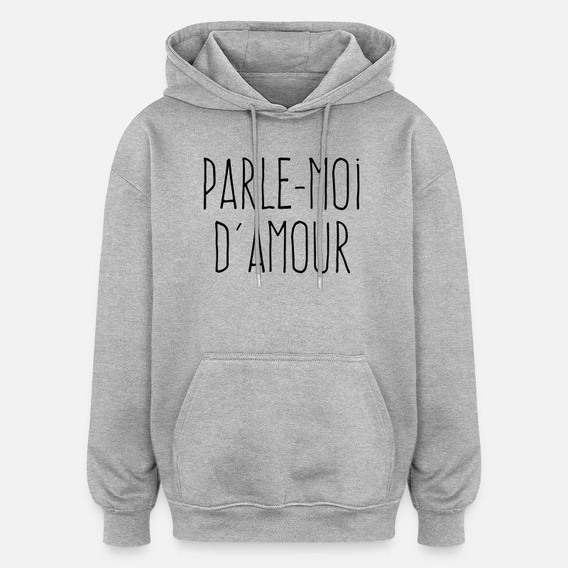 Parle-moi d'amour - Citation Amour - Sweat à capuche oversize unisexe - gris chiné