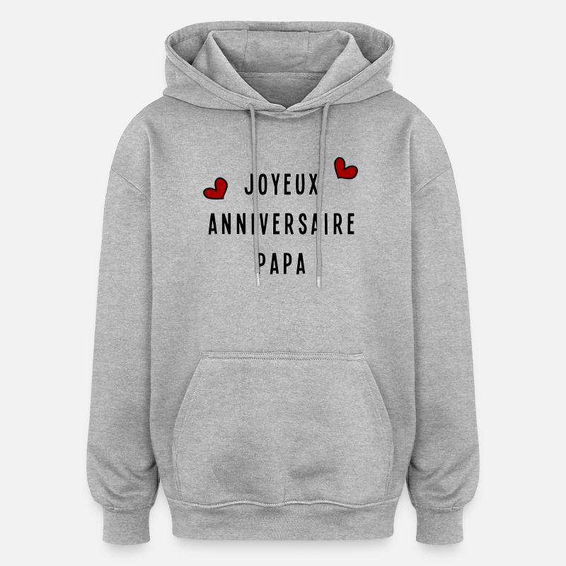 JOYEUX ANNIVERSAIRE PAPA - Sweat à capuche oversize unisexe - gris chiné