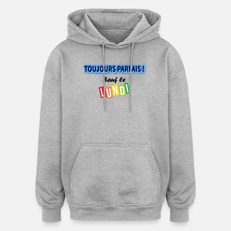 Toujours parfait sauf le lundi ! - Sweat à capuche oversize unisexe - gris chiné