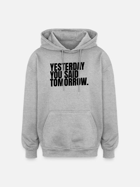 Yesterday. You Said. Tomorrow.  - Oversized Unisex Hoodie - Grau meliert