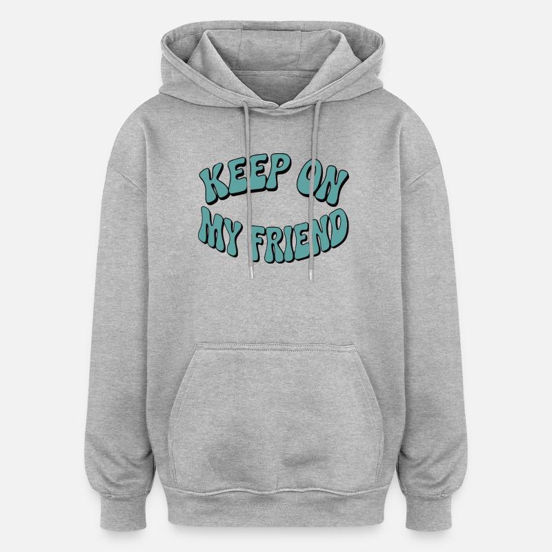 Continuez mon ami - Conception de motivation - Sweat à capuche oversize unisexe - gris chiné