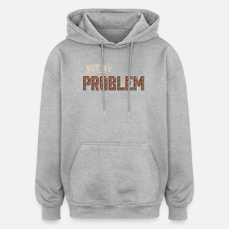 Humour Pas mon problème Design - Sweat à capuche oversize unisexe - gris chiné