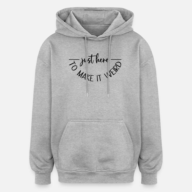 Just here to make it weird - Oversized Unisex Hoodie - heather grey