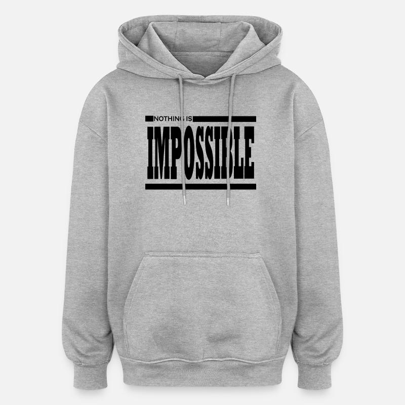NOTHING IS IMPOSSIBLE - Sweat à capuche oversize unisexe - gris chiné