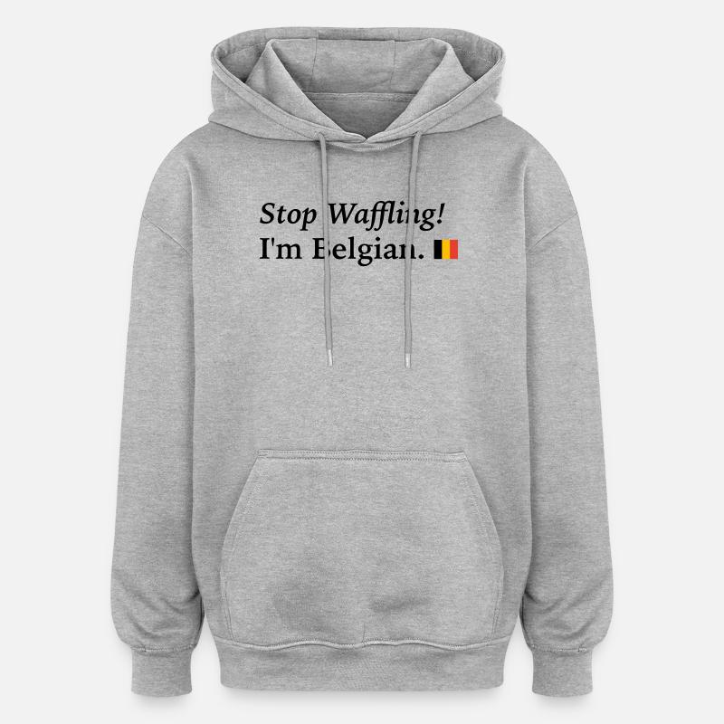 arrête de tergiverser, je suis belge - Sweat à capuche oversize unisexe - gris chiné