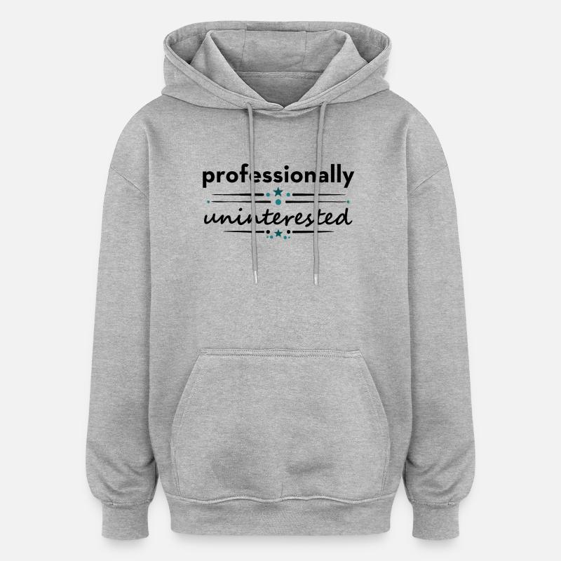 Professionnellement désintéressé – Dicton sarcastique - Sweat à capuche oversize unisexe - gris chiné