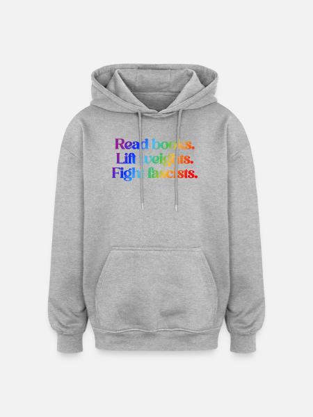Read books. Lift weights. Fight fascists. - Oversized Unisex Hoodie - heather grey