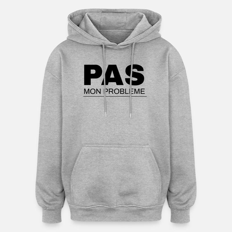 Pas mon problème  - Sweat à capuche oversize unisexe - gris chiné