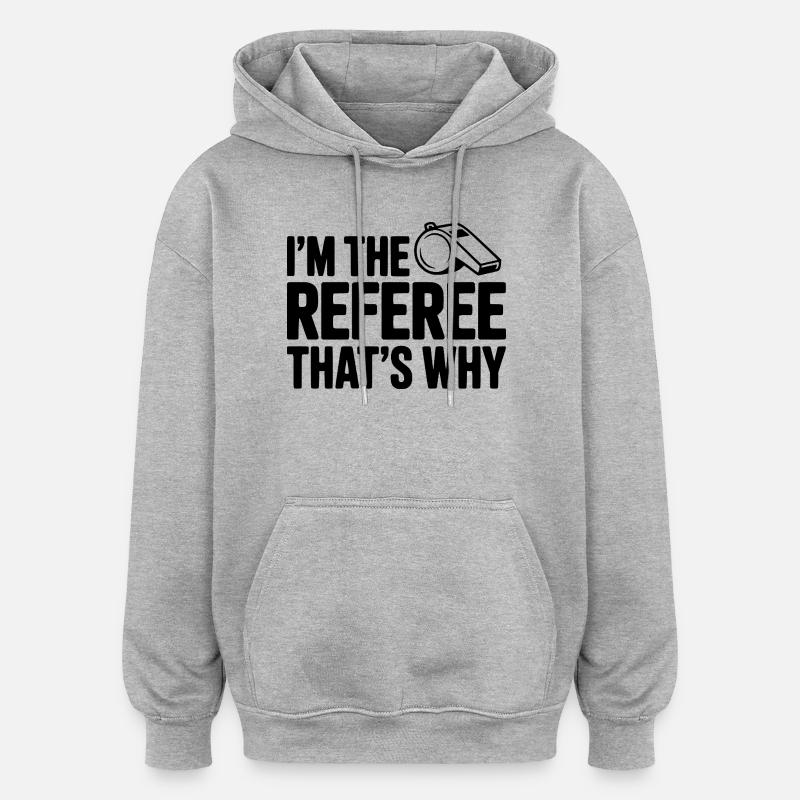 Ich bin der Schiedsrichter, deshalb - Oversized Unisex Hoodie - Grau meliert