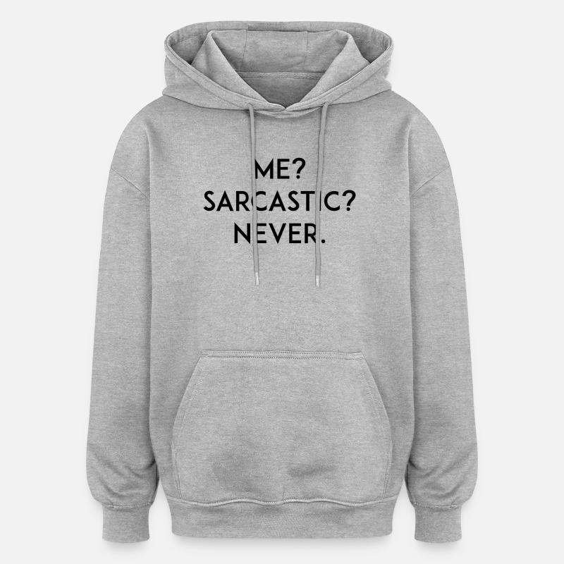 Moi ? Sarcastique ? Jamais - Sweat à capuche oversize unisexe - gris chiné