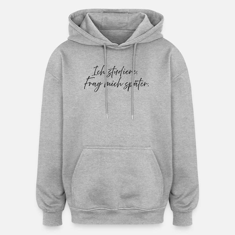 Ich studiere. Frag mich später. - Oversized Unisex Hoodie - Grau meliert