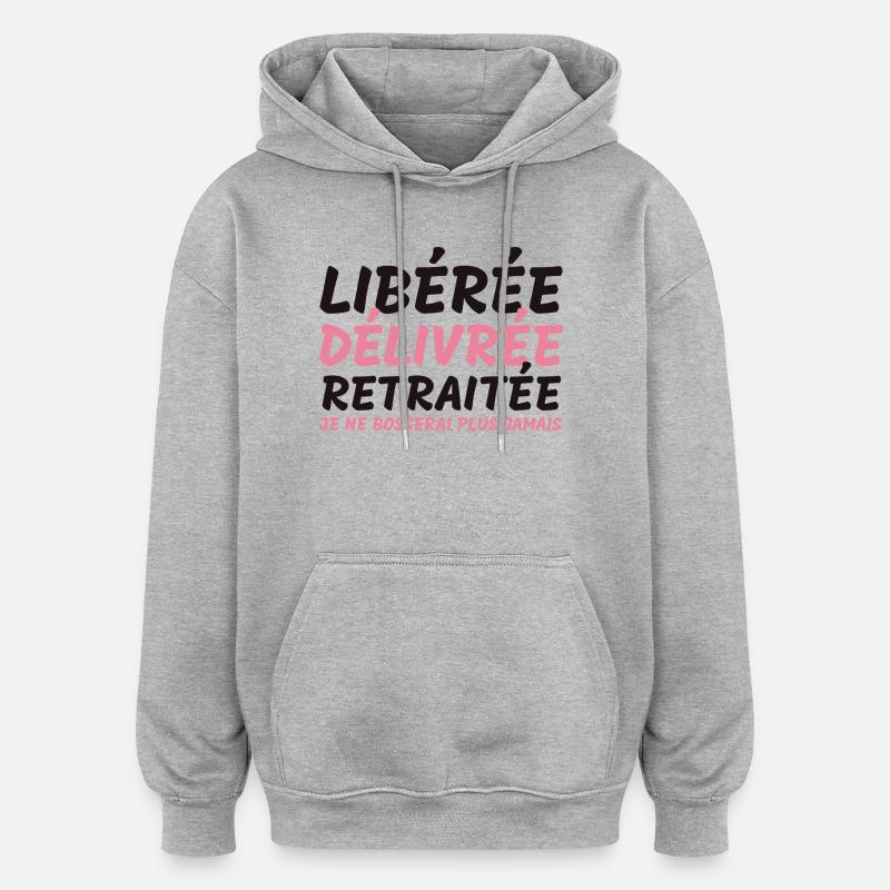 Libérée délivrée retraitée - cadeauhumour retraite - Sweat à capuche oversize unisexe - gris chiné