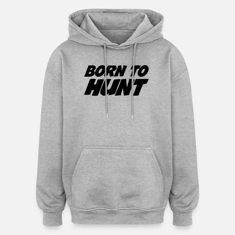 Né pour la chasse - Sweat à capuche oversize unisexe - gris chiné