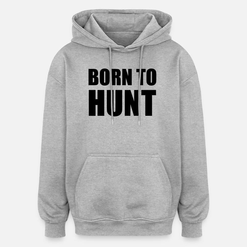 Né pour chasser - chasse - Sweat à capuche oversize unisexe - gris chiné