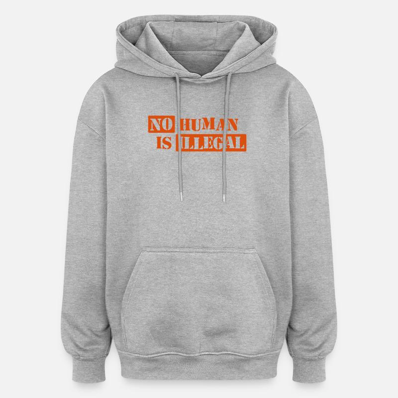 Aucun humain n’est illégal - Sweat à capuche oversize unisexe - gris chiné