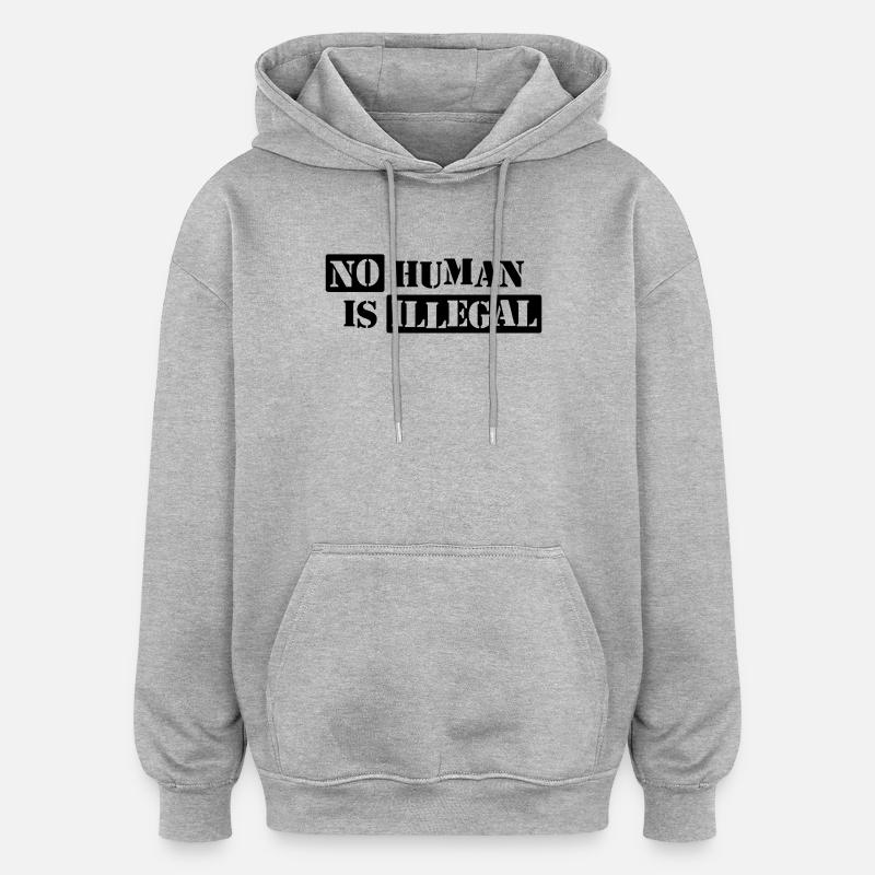 Aucun humain n’est illégal - Sweat à capuche oversize unisexe - gris chiné