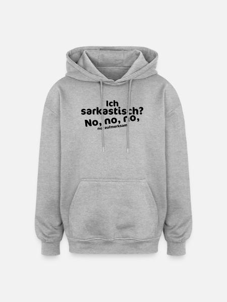 I'm sarcastic? No, no, no – attentive - Oversized Unisex Hoodie - heather grey