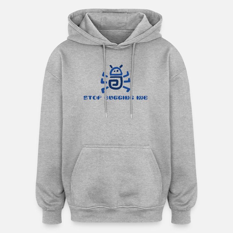 Stop Bugging Me  - Oversized Unisex Hoodie - heather grey