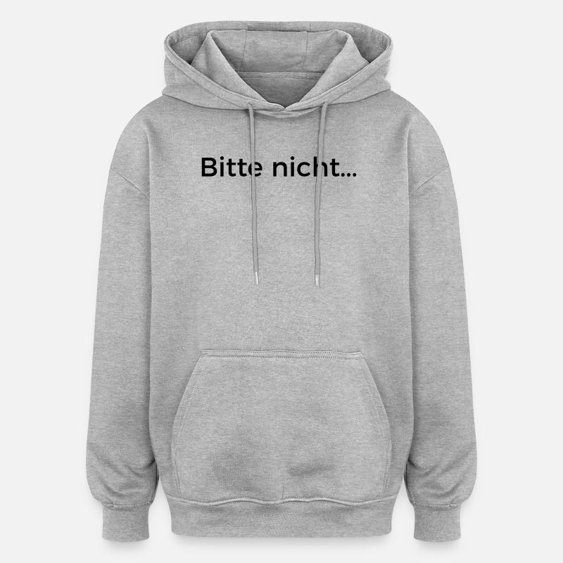 Bitte nicht... - Oversized Unisex Hoodie - Grau meliert