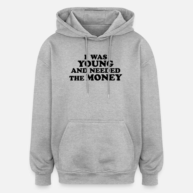 J’ÉTAIS JEUNE ET J’AVAIS BESOIN D’ARGENT - Sweat à capuche oversize unisexe - gris chiné