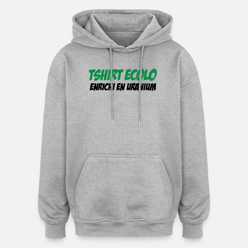 Ecolo Enrichi Uranium Humour Noir - Sweat à capuche oversize unisexe - gris chiné
