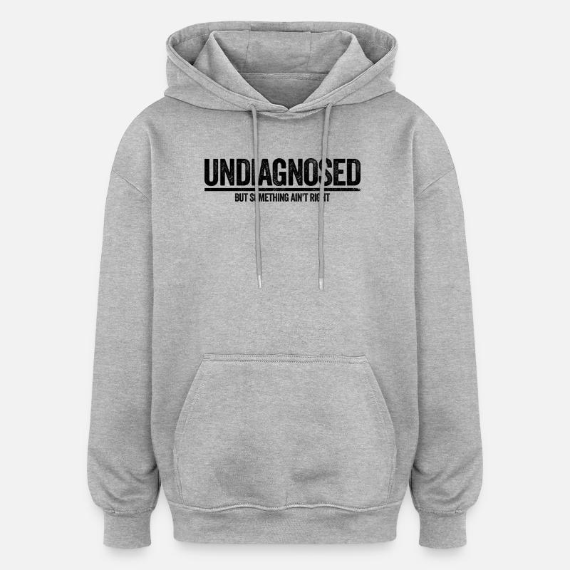 Not diagnosed, but something is wrong - Oversized Unisex Hoodie - heather grey