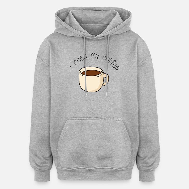 Tasse Café I need my coffe - Sweat à capuche oversize unisexe - gris chiné