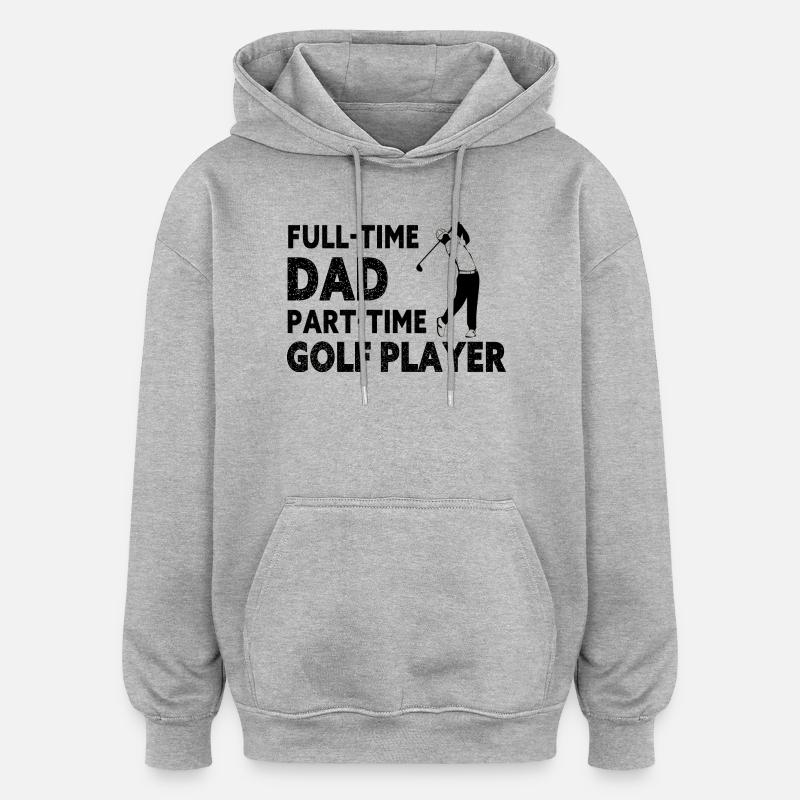 Full-Time Dad Part-Time Golf Player – Gift - Sweat à capuche oversize unisexe - gris chiné