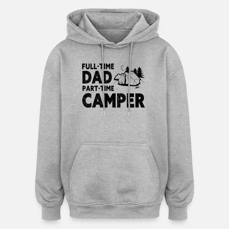Full-Time Dad Part-Time Camper – Dad Gift - Sweat à capuche oversize unisexe - gris chiné